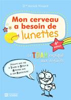 Couverture du livre « Mon cerveau a besoin de lunettes : le TDAH expliqué aux enfants (4e édition) » de Annick Vincent aux éditions Editions De L'homme