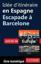 Couverture du livre « Idée d'itinéraire en Espagne ; escapade à Barcelone » de  aux éditions Ulysse