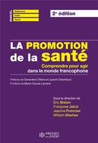 Couverture du livre « La promotion de la santé ; comprendre pour agir dans le monde francophone (2e édition) » de Eric Breton et Francoise Jabot et Jeanine Pommier et William Sherlaw aux éditions Ehesp