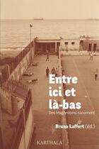 Couverture du livre « Entre ici et là-bas : des Maghrébins racontent » de Bruno Laffort aux éditions Karthala