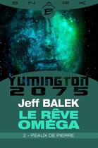 Couverture du livre « Yumington 2075 ; le rêve Oméga t.2 ; peaux de pierre » de Jeff Balek aux éditions Bragelonne