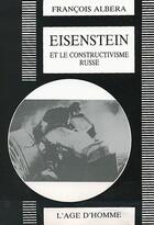 Couverture du livre « Eisenstein et le constructivisme russe » de Francois Albera aux éditions L'age D'homme