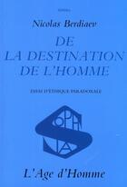 Couverture du livre « De la destination de l'homme » de Nicolas Berdiaev aux éditions L'age D'homme