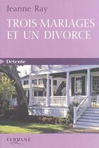 Couverture du livre « Trois mariages et un divorce » de Jeanne Ray aux éditions Feryane