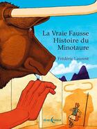 Couverture du livre « La vraie fausse histoire du Minotaure » de Frederic Laurent aux éditions D'orbestier