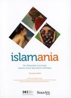 Couverture du livre « Islamania ; de l'Alhambra à la burqa, histoire d'une fascination artistique » de  aux éditions Beaux Arts Editions