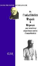 Couverture du livre « De l'infaillibilité papale et reponse aux dernières objections contre l'infaillibilité papale » de Prosper Gueranger aux éditions Saint-remi