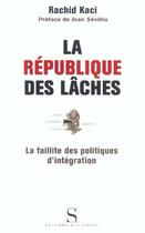 Couverture du livre « La République des lâches ; la faillite des politiques d'intégration » de Kaci/Sevillia aux éditions Syrtes