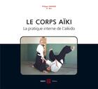 Couverture du livre « Le corps aïki ; la pratique interne de l'aïkido » de Philippe Grange aux éditions Budo