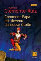 Couverture du livre « Comment papa est devenu danseuse étoile ? » de Clemente Ruiz Gavin aux éditions Editions De La Loupe