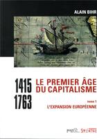 Couverture du livre « Le premier âge du capitalisme (1415-1763) Tome 1 ; l'expansion européenne » de Alain Bihr aux éditions Syllepse
