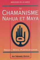 Couverture du livre « Chamanisme nahua et maya » de Mercedes De La Garza aux éditions Guy Trédaniel