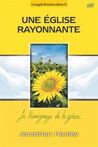 Couverture du livre « Une église rayonnante ; je témoigne de la grâce » de Jonathan Hanley aux éditions Farel