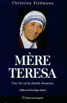 Couverture du livre « Mère Teresa ; une vie ou la charité demeure » de Christian Feldmann aux éditions Saint Augustin