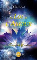 Couverture du livre « La loi de l'amour ; l'illumination est certaine » de Yechoua aux éditions Helios