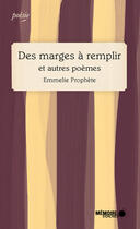 Couverture du livre « Des marges à remplir et autres poèmes » de Emmelie Prophete aux éditions Memoire D'encrier