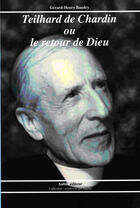 Couverture du livre « Teilhard de Chardin ou le retour de Dieu » de Gerard-Henry Baudry aux éditions Aubin