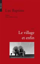 Couverture du livre « Le village et enfin » de Luc Baptiste aux éditions Bleu Autour