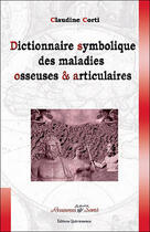 Couverture du livre « Dictionnaire symbolique des maladies osseuses et articulaires » de Claudine Corti aux éditions Quintessence