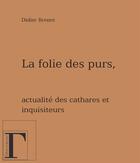 Couverture du livre « La folie des purs ; actualité des cathares et inquisiteurs » de Didier Brenot aux éditions Les Gregoriennes