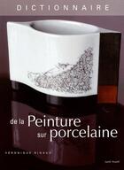 Couverture du livre « Dictionnaire de la peinture sur porcelaine » de Veronique Rigau aux éditions Tutti Frutti