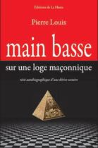 Couverture du livre « Main basse sur une loge maçonnique » de Pierre Louis aux éditions La Hutte