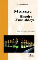 Couverture du livre « Moissac, histoire d'une abbaye ; mille ans de vie bénédictine » de Chantal Fraisse aux éditions La Louve