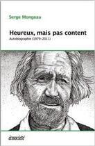 Couverture du livre « Heureux, mais pas content ; autobiographie (1979-2012) » de Serge Mongeau aux éditions Ecosociete