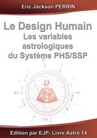 Couverture du livre « Le design humain - les variables astrologiques du système phs/ssp » de Eric Jackson Perrin aux éditions Ejp