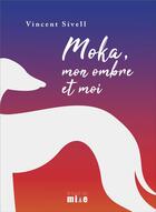 Couverture du livre « Moka, mon ombre et moi » de Vincent Sivell aux éditions Le Bout Du Mille