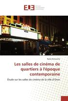 Couverture du livre « Les salles de cinéma de quartiers à l'époque contemporaine ; études sur les salles de cinéma de la ville d'Oran » de Ryma Kerouicha aux éditions Editions Universitaires Europeennes