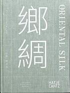 Couverture du livre « Xiaowen zhu. oriental silk /anglais/chinois » de  aux éditions Hatje Cantz