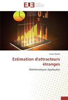 Couverture du livre « Estimation d'attracteurs étranges ; mathématiques appliquées » de Kamel Djeddi aux éditions Editions Universitaires Europeennes