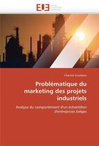 Couverture du livre « Problematique du marketing des projets industriels » de Scoubeau-C aux éditions Editions Universitaires Europeennes