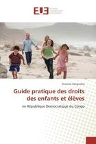 Couverture du livre « Guide pratique des droits des enfants et eleves - en republique democratique du congo » de Kangomba Onesime aux éditions Editions Universitaires Europeennes