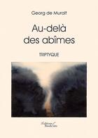 Couverture du livre « Au-delà des abîmes ; triptyque » de Georg De Muralt aux éditions Baudelaire