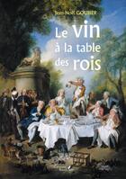 Couverture du livre « Le vin à la table des rois » de Jean-Noel Goubier aux éditions Baudelaire