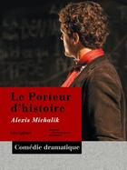 Couverture du livre « Le porteur d'histoire » de Alexis Michalik aux éditions Presses Electroniques De France