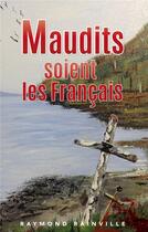 Couverture du livre « Maudits soient les Français » de Raymond Rainville aux éditions Librinova