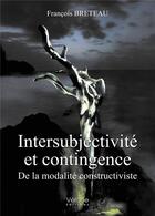 Couverture du livre « Intersubjectivité et contingence : de la modalité constructiviste » de Francois Breteau aux éditions Verone