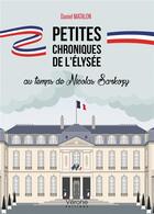 Couverture du livre « Petites chroniques de l'Elysée au temps de Nicolas Sarkozy » de Daniel Matalon aux éditions Verone