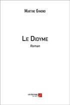 Couverture du livre « Le Didyme » de Martine Gimond aux éditions Chapitre.com