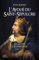 Couverture du livre « Avoue de Saint-Sépulcre : De Gisors à Samarcande 1099-1103 » de Yves Aubard aux éditions Geste