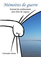 Couverture du livre « Mémoires de guerre : journal de confinement sans faire de vagues » de Christophe Jadeau aux éditions Bookelis