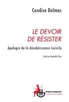 Couverture du livre « Le devoir de résister : apologie de la désobéissance incivile » de Candice Delmas aux éditions Hermann