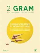 Couverture du livre « 2 gram, Cuisine créative et débrouillarde : 16 légumes, 180 façons de les préparer vite fait, bien fait » de Alicia Gram et Celina Gram aux éditions La Martiniere