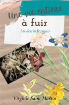 Couverture du livre « Une vie entière à fuir : un destin français » de Virginie Saint-Martin aux éditions Librinova