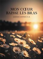 Couverture du livre « Mon coeur baisse les bras » de Sarah Annecca aux éditions Les Trois Colonnes