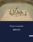 Couverture du livre « MÉLITE » de Pierre Corneille aux éditions Culturea