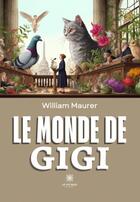 Couverture du livre « Le monde de Gigi » de Maurer William aux éditions Le Lys Bleu